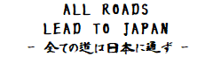 ALL ROADS LEAD TO JAPAN